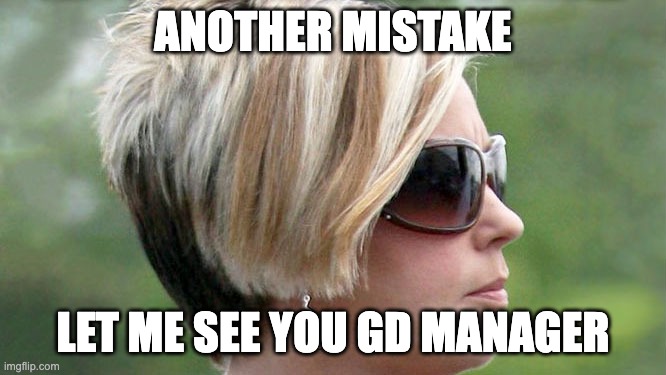 Karen | ANOTHER MISTAKE LET ME SEE YOU GD MANAGER | image tagged in karen | made w/ Imgflip meme maker