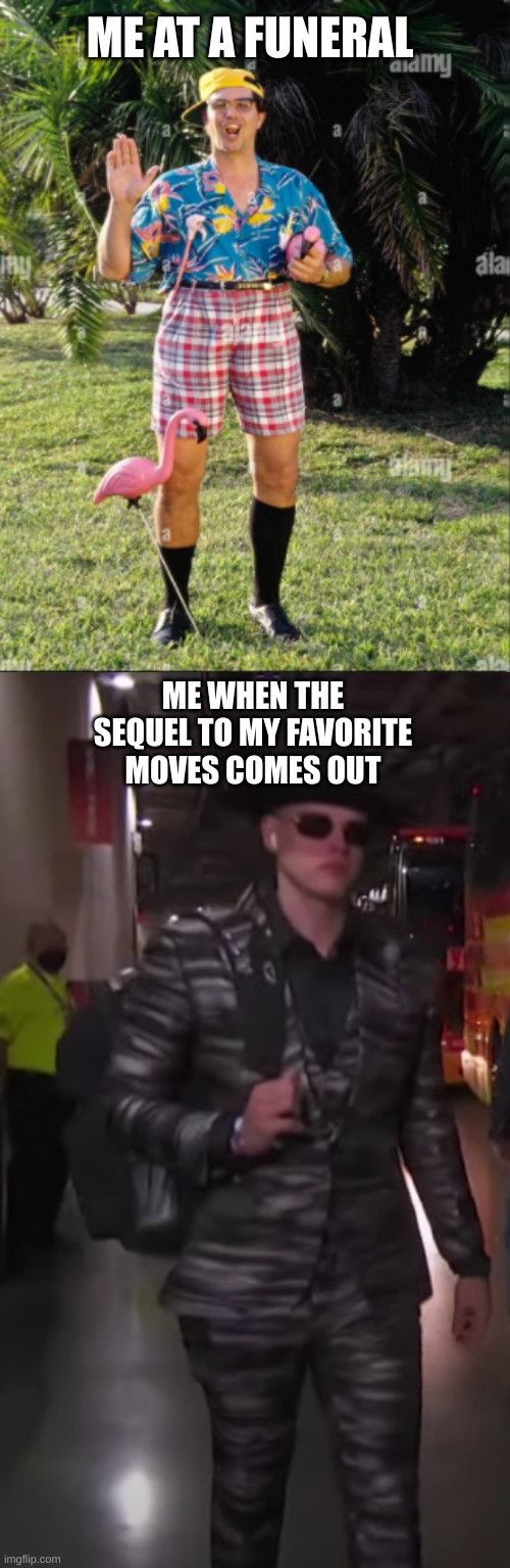 yes | ME AT A FUNERAL; ME WHEN THE SEQUEL TO MY FAVORITE MOVES COMES OUT | image tagged in joe burrow meme,why are you reading this | made w/ Imgflip meme maker