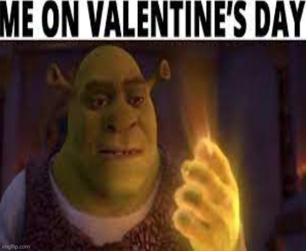 pov your my cousin | image tagged in valentine's day,hand,shrek | made w/ Imgflip meme maker