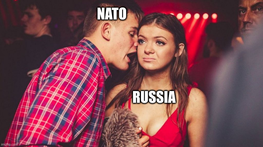 NATO/Russia | NATO; RUSSIA | image tagged in guy talking to girl in club | made w/ Imgflip meme maker