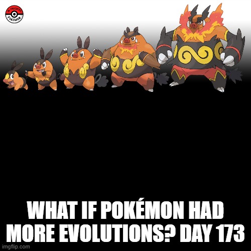 Check the tags Pokemon more evolutions for each new one. |  WHAT IF POKÉMON HAD MORE EVOLUTIONS? DAY 173 | image tagged in memes,blank transparent square,pokemon more evolutions,tepig,pokemon,why are you reading this | made w/ Imgflip meme maker