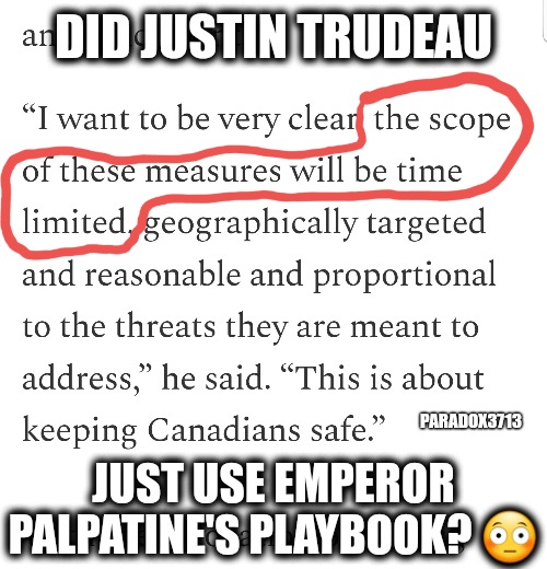 Emperor Trudeau calls Order 66 on Truckers. | DID JUSTIN TRUDEAU; PARADOX3713; JUST USE EMPEROR PALPATINE'S PLAYBOOK? 😳 | image tagged in memes,politics,canada,justin trudeau,emperor palpatine,star wars | made w/ Imgflip meme maker