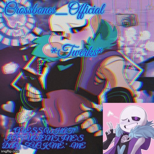 Crossbones Valentine template featuring Lust Sans | *Twerks* | image tagged in crossbones valentine template featuring lust sans | made w/ Imgflip meme maker