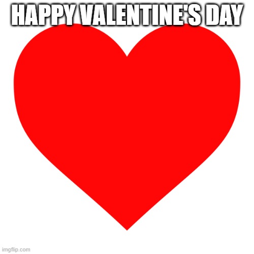 Heart | HAPPY VALENTINE'S DAY | image tagged in heart | made w/ Imgflip meme maker
