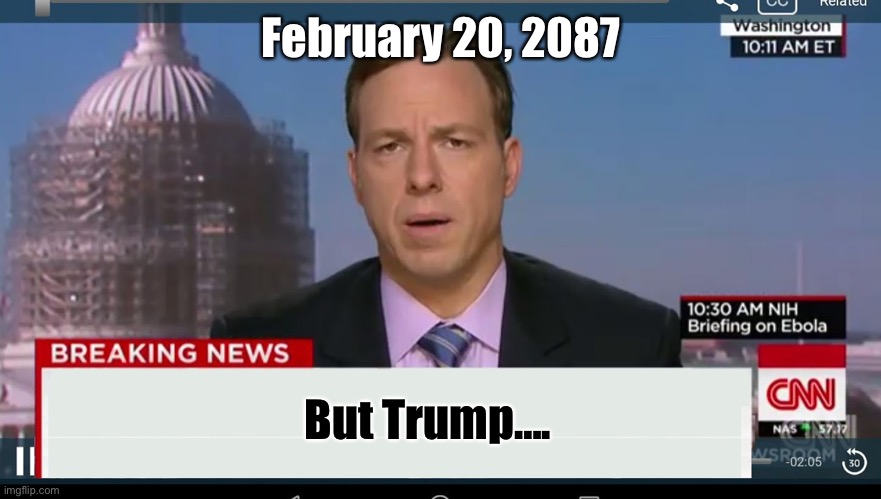 cnn breaking news template | February 20, 2087 But Trump…. | image tagged in cnn breaking news template | made w/ Imgflip meme maker