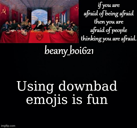 Communist beany (dark mode) | Using downbad emojis is fun | image tagged in communist beany dark mode | made w/ Imgflip meme maker
