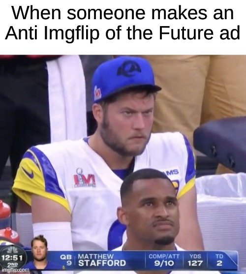 This will displease the IOF | When someone makes an Anti Imgflip of the Future ad | image tagged in angry stafford | made w/ Imgflip meme maker