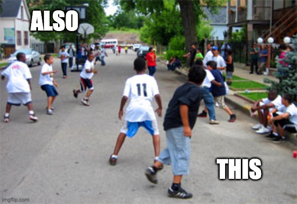 Kids playing | ALSO THIS | image tagged in kids playing | made w/ Imgflip meme maker
