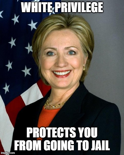 What Happened by Hillary Clinton  (the insidious harpy) | WHITE PRIVILEGE; PROTECTS YOU FROM GOING TO JAIL | image tagged in hillary clinton,democrats,liberals,criminal,spy,liar | made w/ Imgflip meme maker
