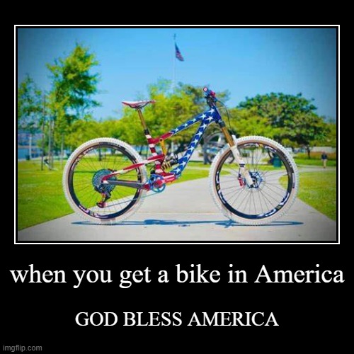 god bless america | image tagged in funny,demotivationals,bike,america,god bless america | made w/ Imgflip demotivational maker