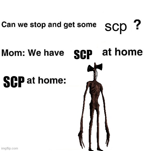 Lol. Haha get moderator trolled. | scp; SCP; SCP | image tagged in at home | made w/ Imgflip meme maker