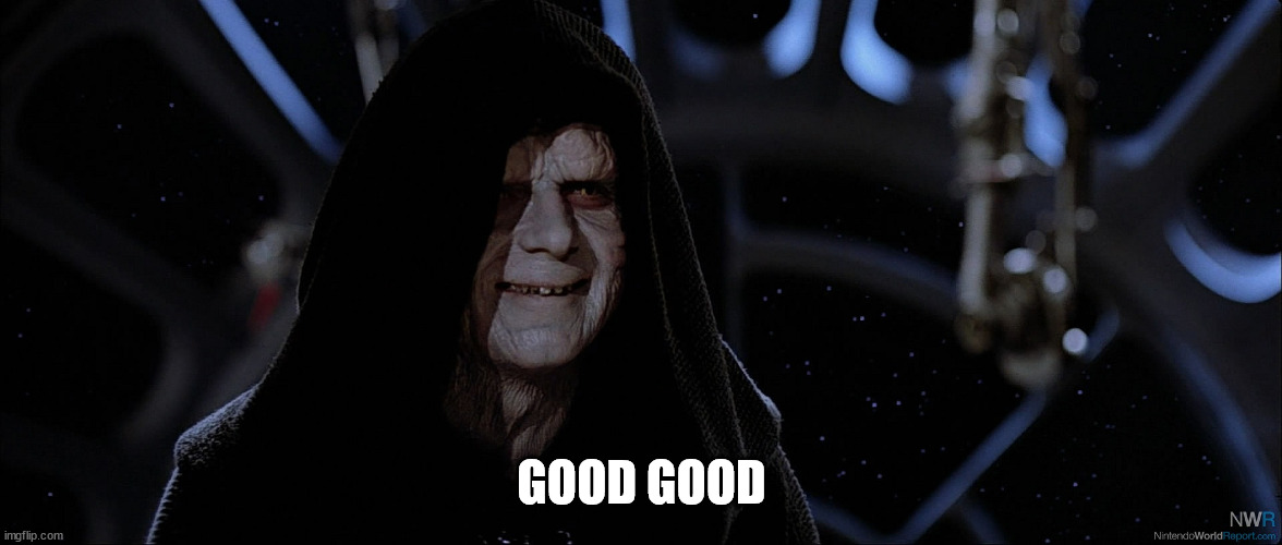 Star Wars Emperor Good Good | GOOD GOOD | image tagged in star wars emperor good good | made w/ Imgflip meme maker