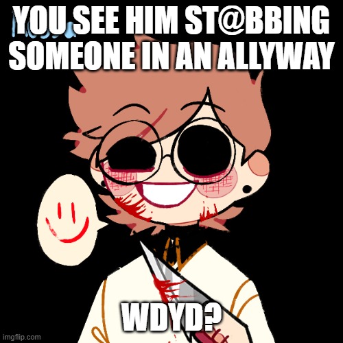 NO JOKE OR BAMBI OCS | YOU SEE HIM ST@BBING SOMEONE IN AN ALLYWAY; WDYD? | made w/ Imgflip meme maker