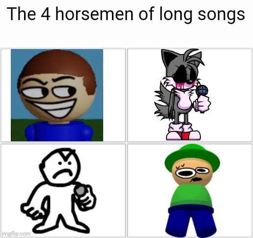 4 Horsemen | The 4 horsemen of long songs | image tagged in 4 horsemen | made w/ Imgflip meme maker