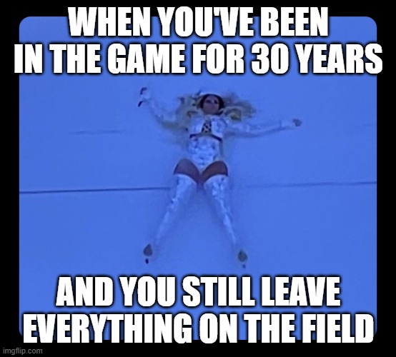 110% Player | WHEN YOU'VE BEEN IN THE GAME FOR 30 YEARS; AND YOU STILL LEAVE EVERYTHING ON THE FIELD | image tagged in mary j blige super bowl halftime | made w/ Imgflip meme maker