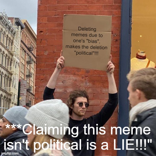 Who's watching the watchers??? | Deleting memes due to one's "bias", makes the deletion "political"!!! ***Claiming this meme isn't political is a LIE!!!" | image tagged in nwo,leftist terrorism,censorship | made w/ Imgflip meme maker