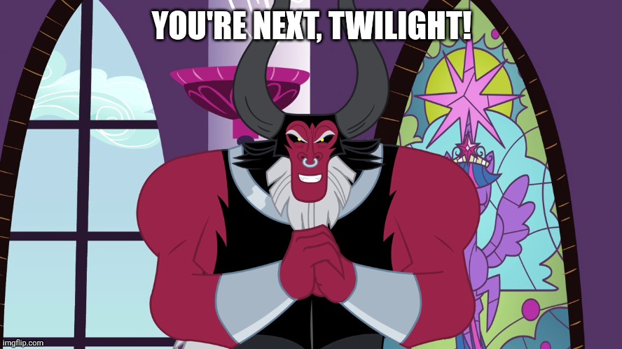 YOU'RE NEXT, TWILIGHT! | image tagged in lord tirek,my little pony friendship is magic,evil | made w/ Imgflip meme maker