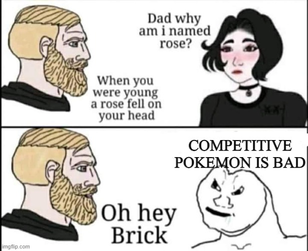 Pokemon | COMPETITIVE POKEMON IS BAD | image tagged in oh hey brick | made w/ Imgflip meme maker