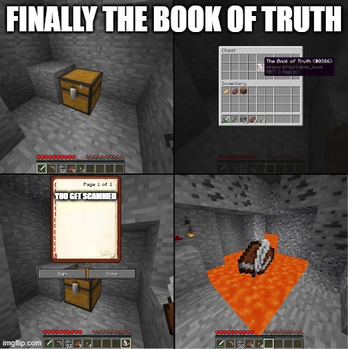 Book of Truth (minecraft) | FINALLY THE BOOK OF TRUTH; YOU GET SCAMMED | image tagged in book of truth minecraft | made w/ Imgflip meme maker