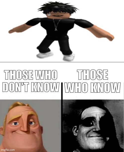 teacher's copy | THOSE WHO KNOW; THOSE WHO DON'T KNOW | image tagged in teacher's copy,slender,roblox,memes | made w/ Imgflip meme maker