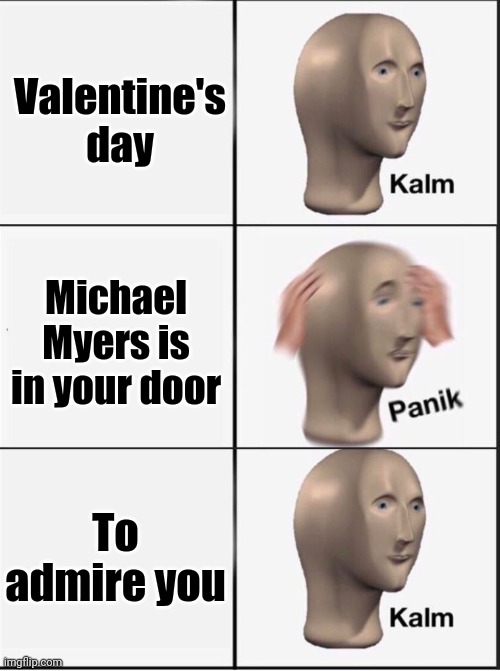 Reverse kalm panik | Valentine's day Michael Myers is in your door To admire you | image tagged in reverse kalm panik | made w/ Imgflip meme maker