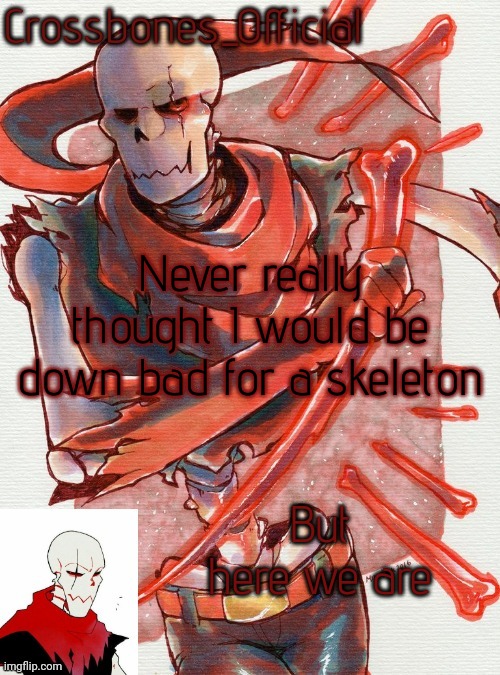 Crossbones temp but he's simping for an edgy ass skeleton | Never really thought I would be down bad for a skeleton; But here we are | image tagged in crossbones temp but he's simping for an edgy ass skeleton | made w/ Imgflip meme maker