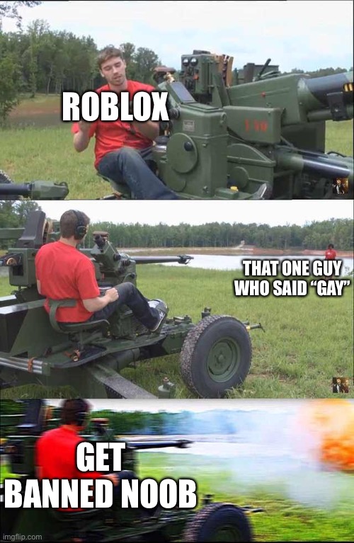 Roblox moderation be like | ROBLOX; THAT ONE GUY WHO SAID “GAY”; GET BANNED NOOB | image tagged in fps russia,roblox,funny,memes | made w/ Imgflip meme maker