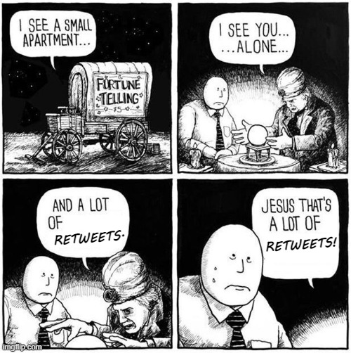 Retweets | RETWEETS! RETWEETS. | image tagged in fortune teller | made w/ Imgflip meme maker