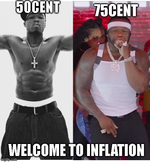 50cent became 75cent | 50CENT; 75CENT; WELCOME TO INFLATION | image tagged in 50cent became 75cent | made w/ Imgflip meme maker