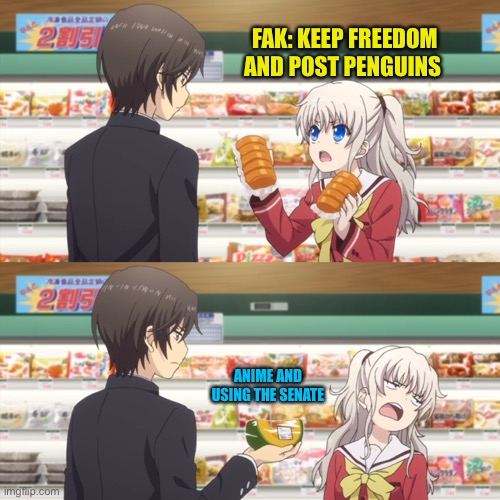 Freedom under cp only goes so far | FAK: KEEP FREEDOM AND POST PENGUINS; ANIME AND USING THE SENATE | image tagged in charlotte anime | made w/ Imgflip meme maker