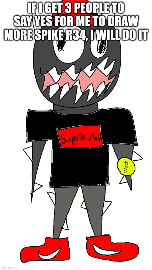 Sponk Drip PNG | IF I GET 3 PEOPLE TO SAY YES FOR ME TO DRAW MORE SPIKE R34, I WILL DO IT | image tagged in sponk drip png | made w/ Imgflip meme maker