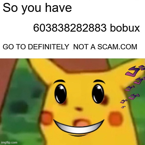 Scammers are so annoying these days huh? | So you have; 603838282883 bobux; GO TO DEFINITELY  NOT A SCAM.COM | image tagged in scammer,funny | made w/ Imgflip meme maker