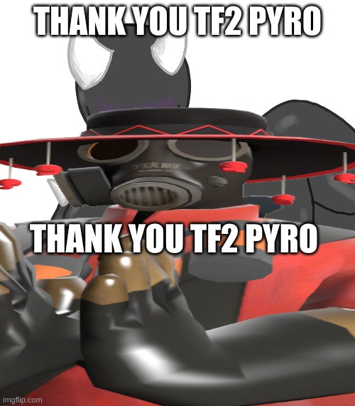 THANK YOU TF2 PYRO | made w/ Imgflip meme maker