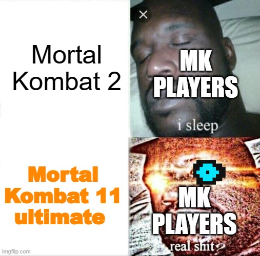 Sleeping Shaq Meme | Mortal Kombat 2; MK PLAYERS; Mortal Kombat 11 ultimate; MK PLAYERS | image tagged in memes,sleeping shaq,mortal kombat | made w/ Imgflip meme maker