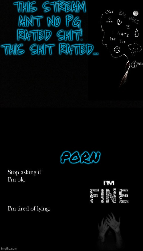 THIS STREAM AINT NO PG RATED SHIT! THIS SHIT RATED... PORN | made w/ Imgflip meme maker