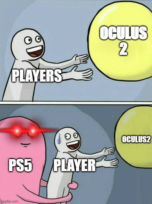 Man I want the oculus | OCULUS 2; PLAYERS; OCULUS2; PS5; PLAYER | image tagged in memes,running away balloon | made w/ Imgflip meme maker