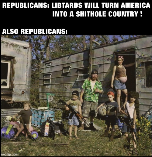 image tagged in liberals,shithole,clown car republicans,trailer park trash,scumbag republicans,shithole countries | made w/ Imgflip meme maker