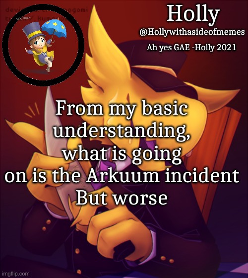 Holly Conductor Template | From my basic understanding, what is going on is the Arkuum incident
But worse | image tagged in holly conductor template | made w/ Imgflip meme maker