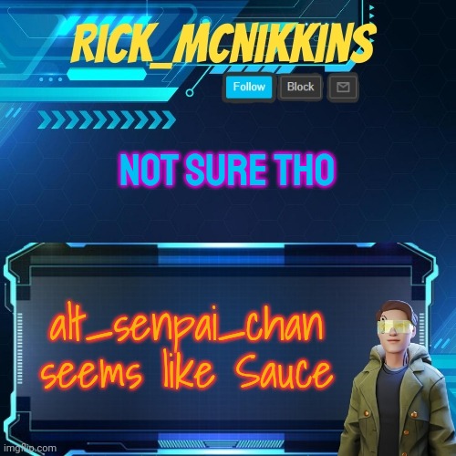 Mcnikkins Temp 3 v2 | NOT SURE THO; alt_senpai_chan seems like Sauce | image tagged in mcnikkins temp 3 v2 | made w/ Imgflip meme maker
