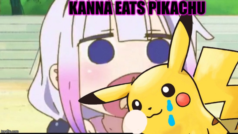 Kanna eats | KANNA EATS PIKACHU | image tagged in kanna kamui,eat,pikachu crying,nom nom nom,pokemon | made w/ Imgflip meme maker