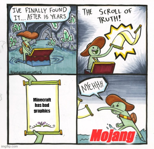 The Scroll Of Truth | Minecraft has bad graphics; Mojang | image tagged in memes,the scroll of truth | made w/ Imgflip meme maker