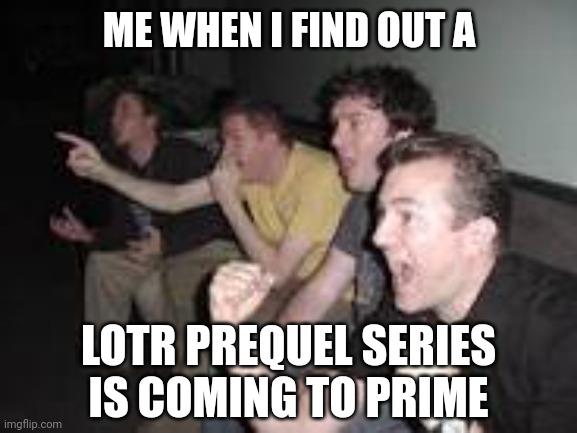 The Rings of Power |  ME WHEN I FIND OUT A; LOTR PREQUEL SERIES IS COMING TO PRIME | image tagged in reaction guys | made w/ Imgflip meme maker