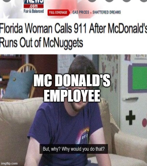 dat answer is not clear for dat employee | MC DONALD'S EMPLOYEE | image tagged in funny news,but why why would you do that,does the same for the ice cream machine | made w/ Imgflip meme maker