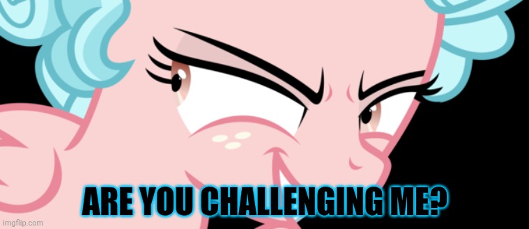ARE YOU CHALLENGING ME? | made w/ Imgflip meme maker