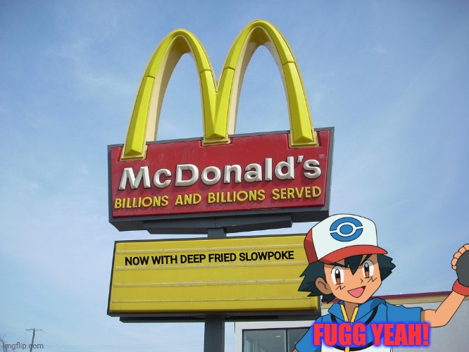 McDonald's Sign | NOW WITH DEEP FRIED SLOWPOKE FUGG YEAH! | image tagged in mcdonald's sign | made w/ Imgflip meme maker