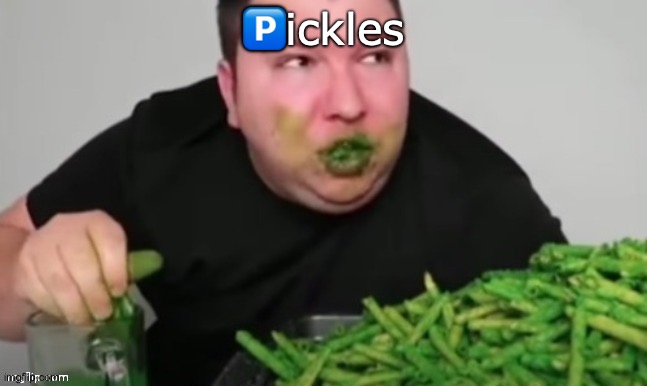 p is for pickles | 🅿️ickles | image tagged in nickacado avacado | made w/ Imgflip meme maker