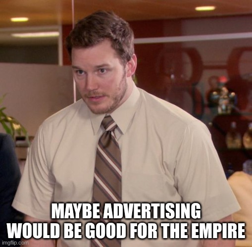give it a shot | MAYBE ADVERTISING WOULD BE GOOD FOR THE EMPIRE | image tagged in memes,afraid to ask andy | made w/ Imgflip meme maker