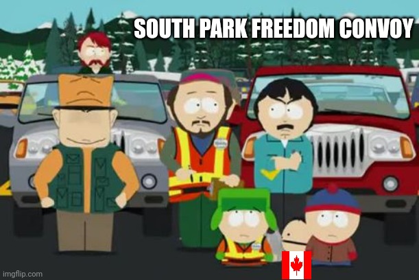 In Solidarity With Ike's Homeland, South Park Forms A Freedom Convoy | SOUTH PARK FREEDOM CONVOY | image tagged in south park,canada,freedom convoy | made w/ Imgflip meme maker