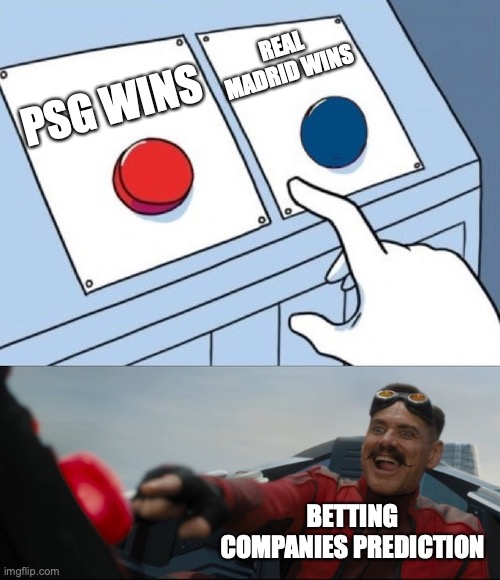 Robotnik Button | PSG WINS REAL MADRID WINS BETTING COMPANIES PREDICTION | image tagged in robotnik button | made w/ Imgflip meme maker