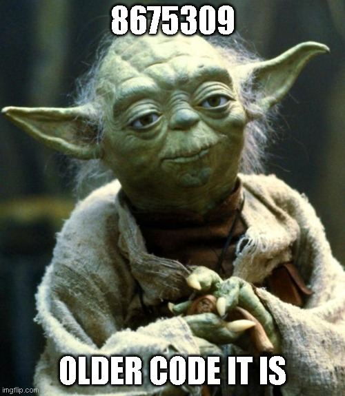 yoda, older code | 8675309; OLDER CODE IT IS | image tagged in memes,star wars yoda | made w/ Imgflip meme maker